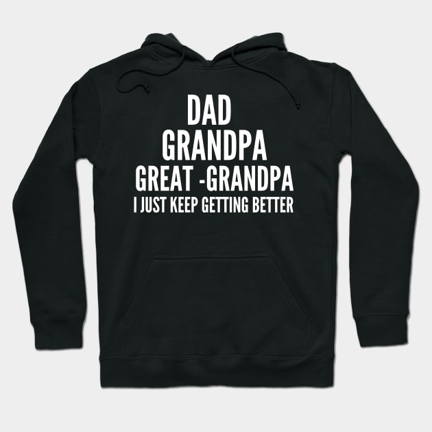 Dad Grandpa and Great Grandpa Shirt, I Just Keep Getting Better Tshirt, Promoted To Great-Grandpa Shirt, Grandfather Shirt, Gift For Dad Tee Hoodie by Emouran